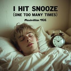 I hit snooze (one too many times)