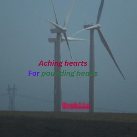 Aching hearts for pounding heads