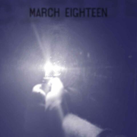 MARCH EIGHTEEN