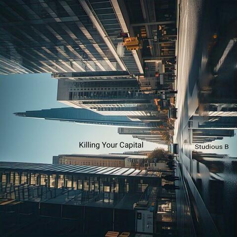 Killing Your Capital