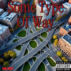 Some type of way