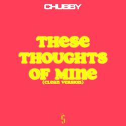 THESE THOUGHTS OF MINE (feat. CHUBBY) (Radio Edit)