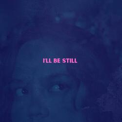 i'll be still