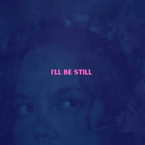 i'll be still