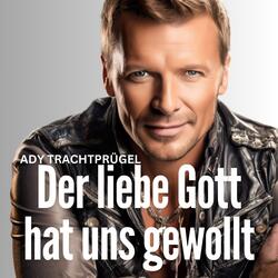 Der liebe Gott hat uns gewollt