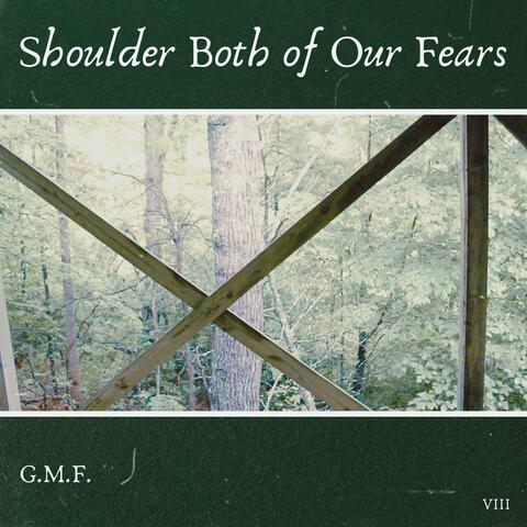 Shoulder Both of Our Fears