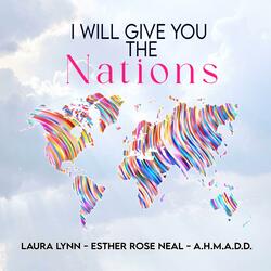 I will give you the Nations (feat. Esther Rose Neal & A.H.M.A.D.D.)