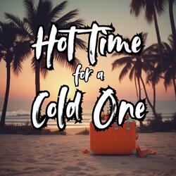 Hot Time for a Cold One