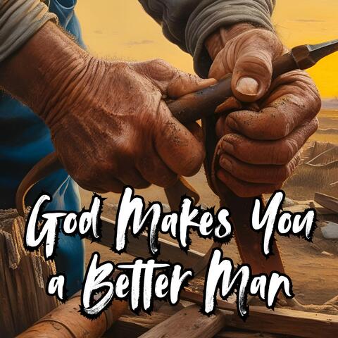 God Makes You a Better Man