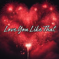 I Love You Like That