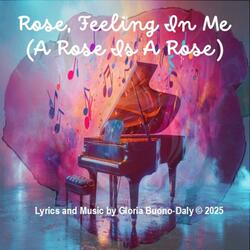 Rose, Feeling In Me (A Rose Is A Rose)