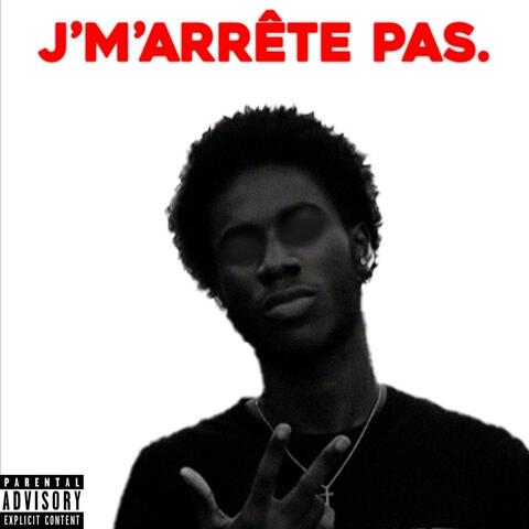 J'M'ARRÊTE PAS.