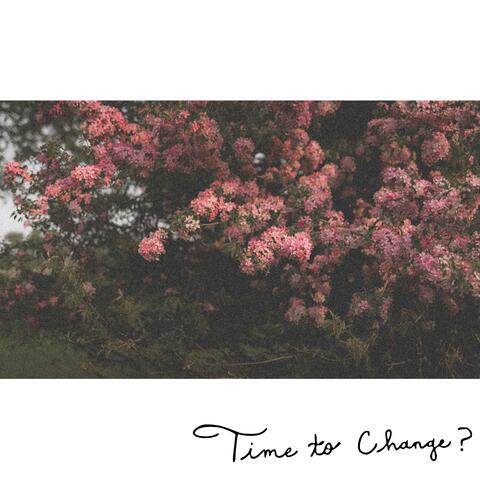 Time to Change?