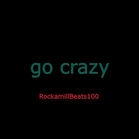 go crazy
