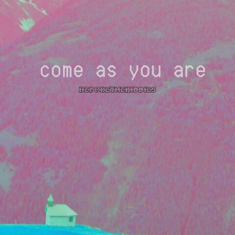 come as you are