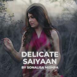 Delicate Saiyaan