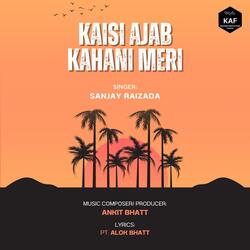 Kaisi Ajab Kahani Meri (feat. Sanjay Raizada)