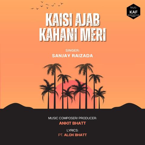 Kaisi Ajab Kahani Meri (feat. Sanjay Raizada)