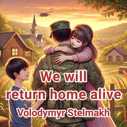 We will return home alive