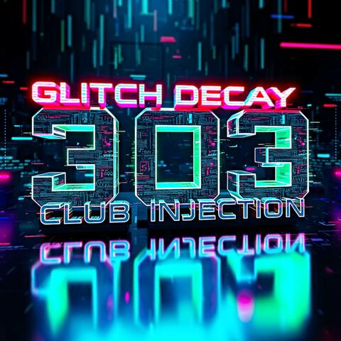 Glitch Decay (303 Club Injection)