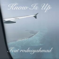 Know Is Up (feat. rodneyahmad)