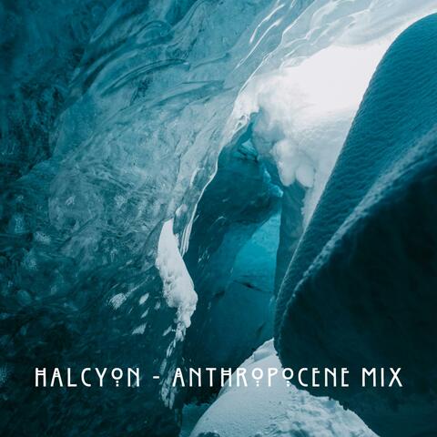 Halcyon (Anthropocene Mix)