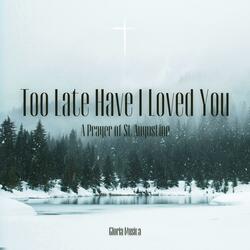 Too Late Have I Loved You (St Augustine)