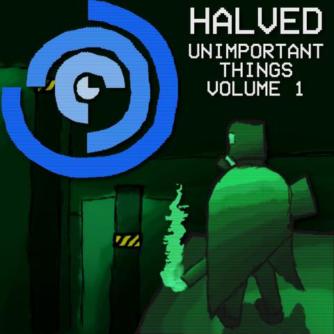 Halved: Unimportant Things, Volume 1