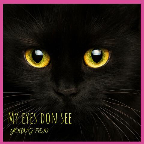 My Eyes Don See