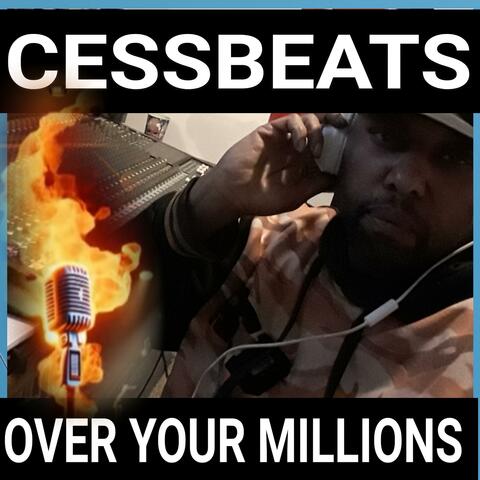 OVER YOUR MILLIONS (CESS BEATS RECORDING STUDIO 7573053744)