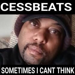 SOMETIMES I CANT THINK (RECORDING ARTIST CESSBEATS 7573053744 V.A IT DONT STOP)