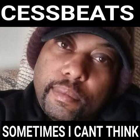 SOMETIMES I CANT THINK (RECORDING ARTIST CESSBEATS 7573053744 V.A IT DONT STOP)