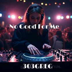 No Good For Me