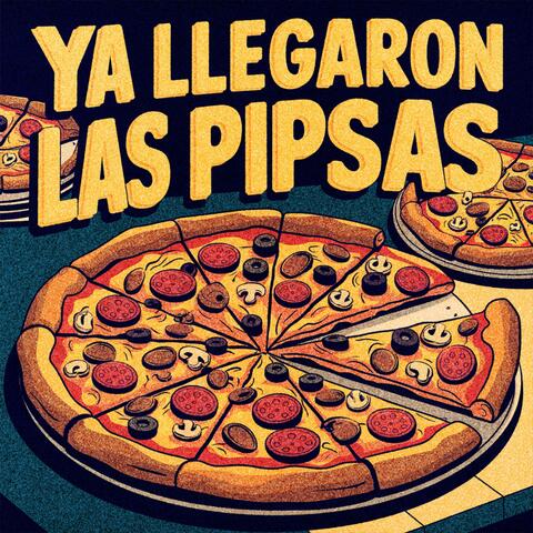 Ya Llegaron Las Pipsas
