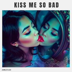 Kiss Me So Bad