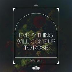 Everything Will Come Up To Rose