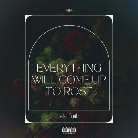 Everything Will Come Up To Rose