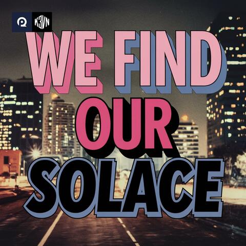 We Find Our Solace