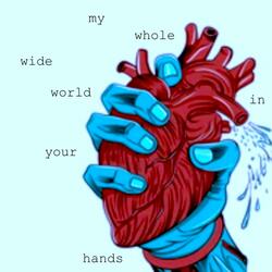 My Whole Wide World In Your Hands