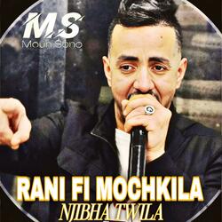 Rani Fi Mochkila Njibha Twila