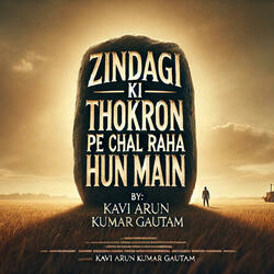 Zindagi Ki Thokron Pe Chal Raha Hun Main
