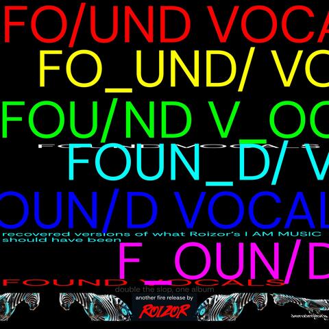 FOUND VOCALS (Recovered Versions Of What I Am Music Should Have Been)