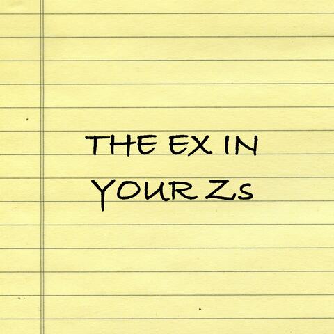 The Ex In Your Zs