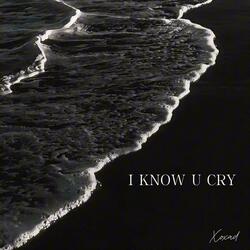 I know u cry