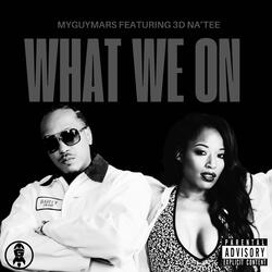 WHAT WE ON (feat. 3D Na’Tee)