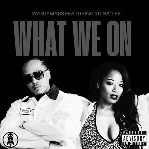 WHAT WE ON (feat. 3D Na’Tee)