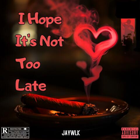 I Hope It's Not Too Late