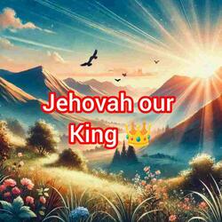 Jehovah our king