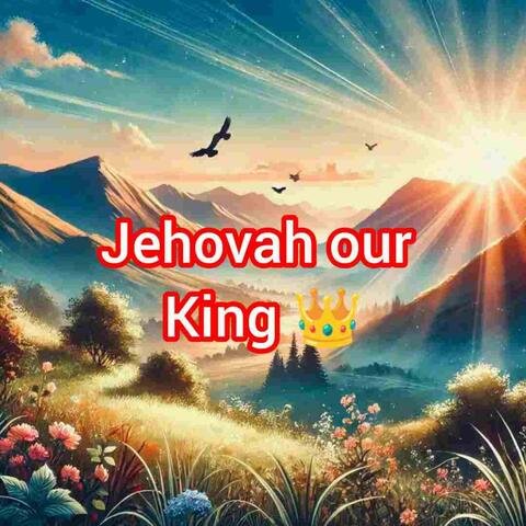 Jehovah our king