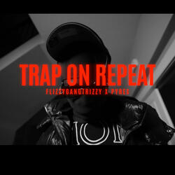 Trap On Repeat (feat. Pyrex)